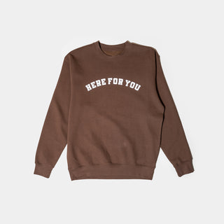 Here For You Campus Crewneck- Chocolate