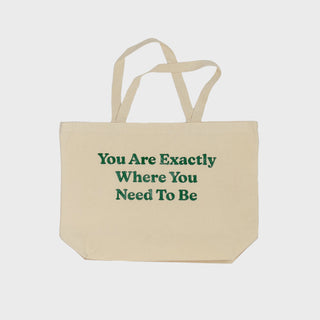 You Are Exactly Where You Need To Be Tote Bag